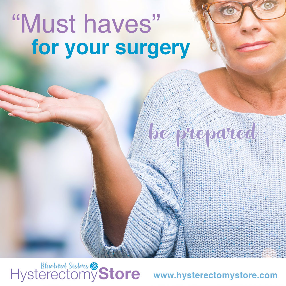 Must haves for surgery including hysterectomy